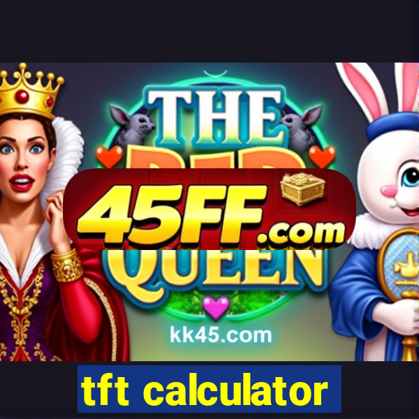 tft calculator